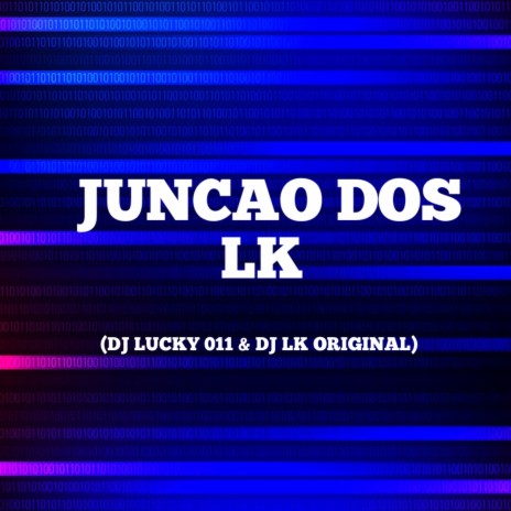 JUNÇAO DOS LK ft. DJ LUCKY 011 | Boomplay Music