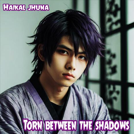 Torn between the shadows | Boomplay Music