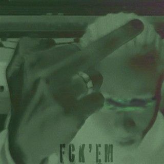 FCK'EM ! lyrics | Boomplay Music