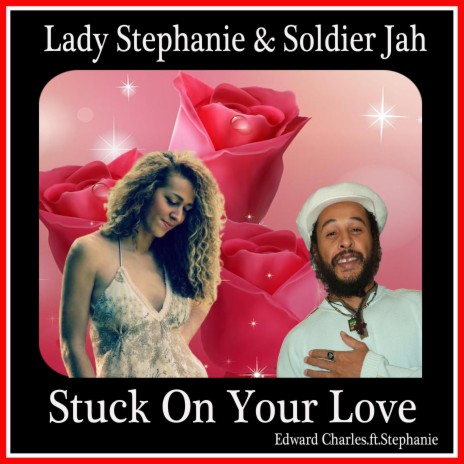 Stuck On Your Love (feat. Lady Stephanie & Soldier Jah) | Boomplay Music