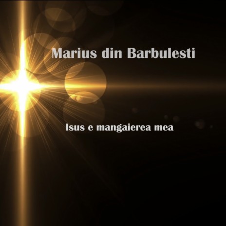 Isus e mangaierea mea (feat. Marius Din Barbulesti)