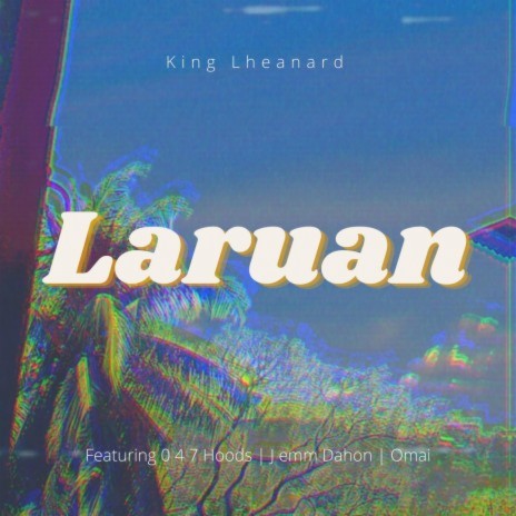 LARUAN ft. King Lheanard & omai | Boomplay Music