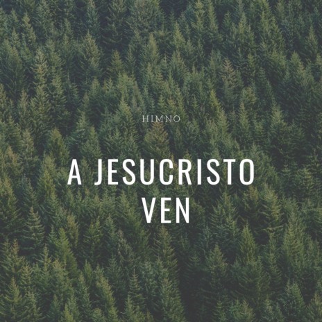 A Jesucristo Ven (Himno)