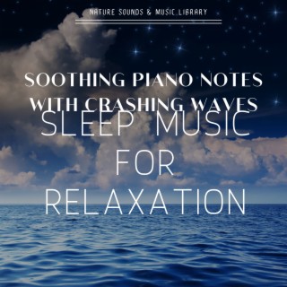 Soothing Piano Notes with Crashing Waves - Sleep Music for Relaxation