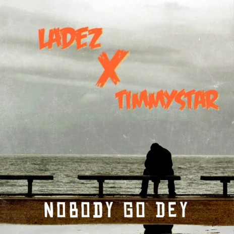 NOBODY GO DEY (feat. TIMMYSTAR) | Boomplay Music