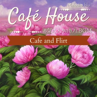 Cafe House:お気に入りのカフェBGM - Cafe and Flirt