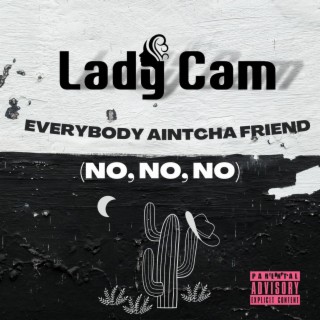 Everybody aintcha friend (no, no, no)