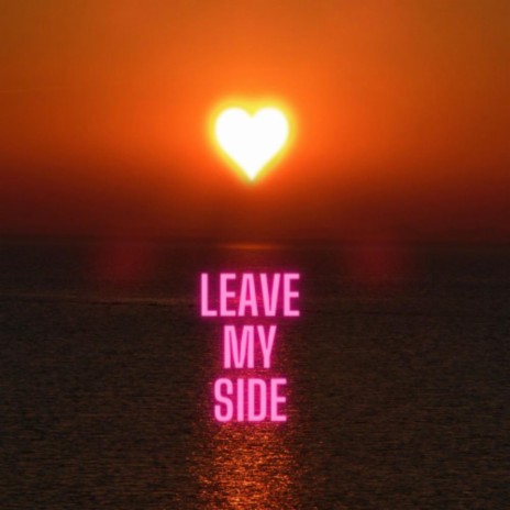 Leave My Side | Boomplay Music