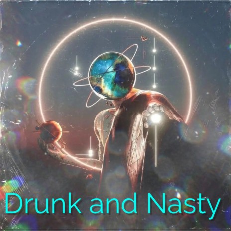 Drunk and Nasty