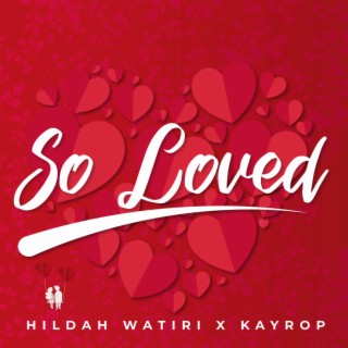 So Loved ft. Hildah Watiri lyrics | Boomplay Music