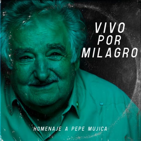 Vivo por milagro (Homenaje a Pepe Mujica)