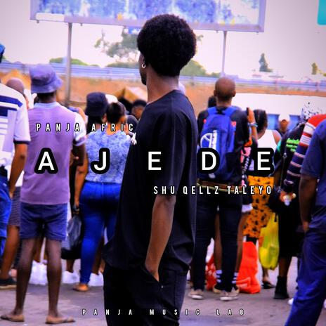 AJEDE ft. SHU QELLZ TALEYO | Boomplay Music