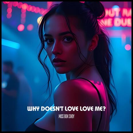 Why Doesn't Love Love Me? | Boomplay Music