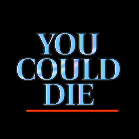 YOU COULD DIE !? | Boomplay Music