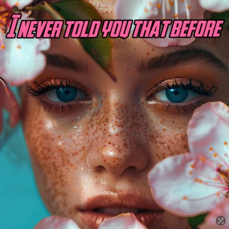 I never told you that before | Boomplay Music