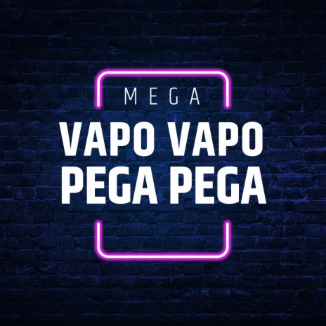 Mega Vapo Vapo Pega Pega ft. Alex Ferrari | Boomplay Music