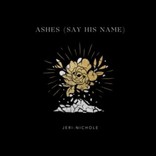 Ashes (Say His Name)