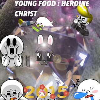 YOUNG FOOD : HEROINE CHRIST