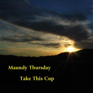 Maundy Thursday (Take This Cup)