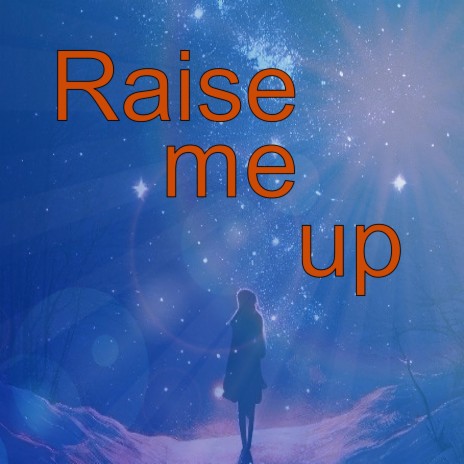 Raise me up