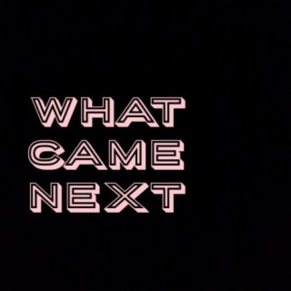 Introducing: What Came Next