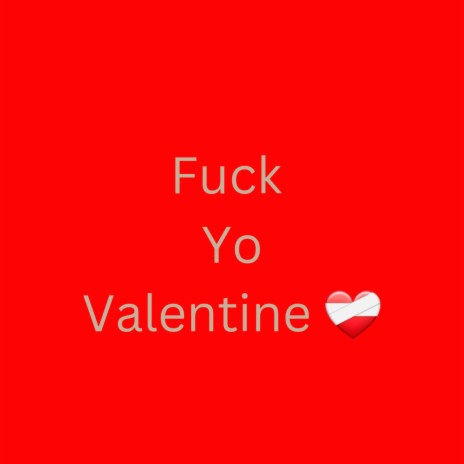 Fuck yo valentine