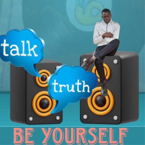 Talk Truth (Be Yourself) | Boomplay Music