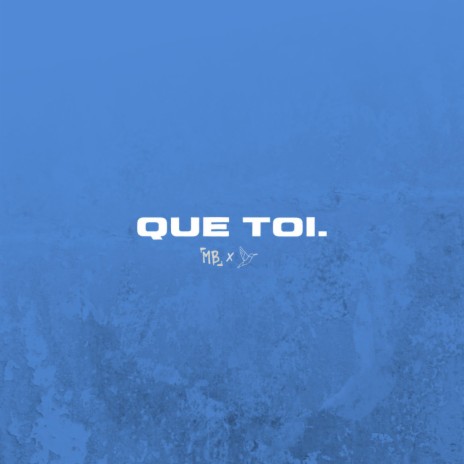 QUE TOI. ft. Meak | Boomplay Music