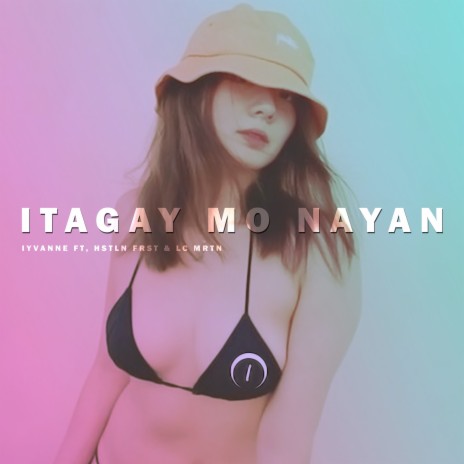 Itagay Mo Nayan ft. LC MRTN & HSTLN FRST | Boomplay Music
