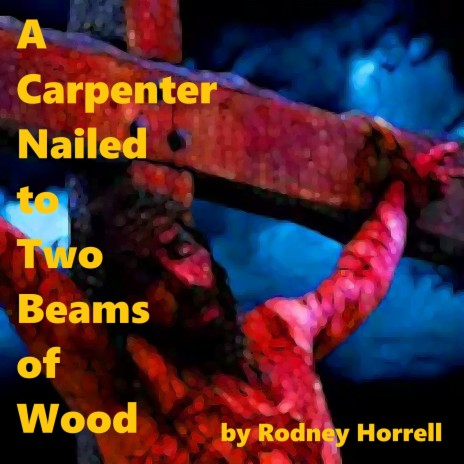 A Carpenter Nailed to Two Beams of Wood