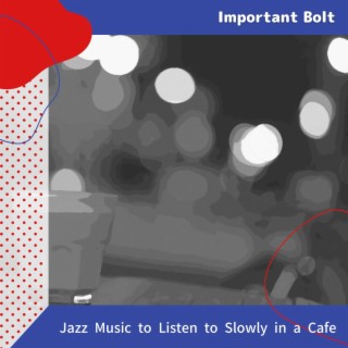 Jazz Music to Listen to Slowly in a Cafe