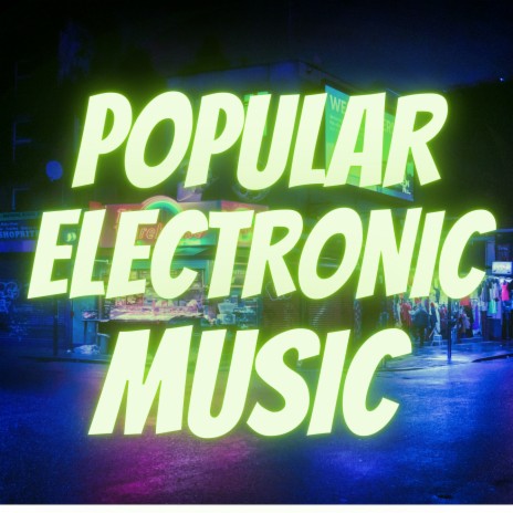 POPULAR ELECTRONIC MUSIC