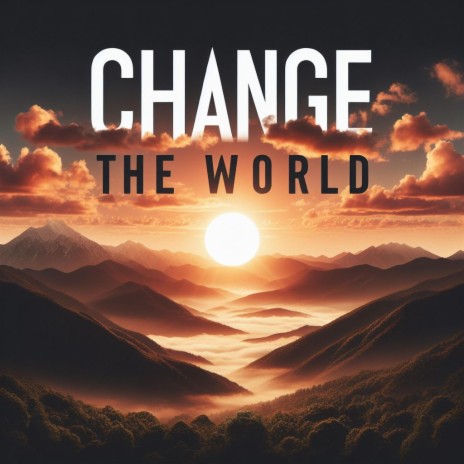 Change The World | Boomplay Music