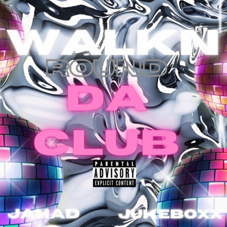 Walkin Round Da Club ft. JukeBoxx | Boomplay Music