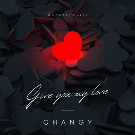 Changy (Give You My Love)