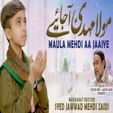 Maula Mehdi Aa Jaaiye (Syed Jawwad Mehdi Zaidi) | Boomplay Music