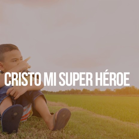 Cristo Mi Super Héroe | Boomplay Music
