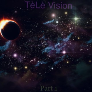 TèLè Vision Pt.1