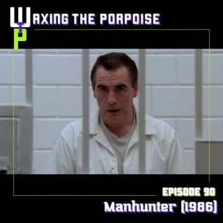 Ep. 90 - Manhunter (1986)