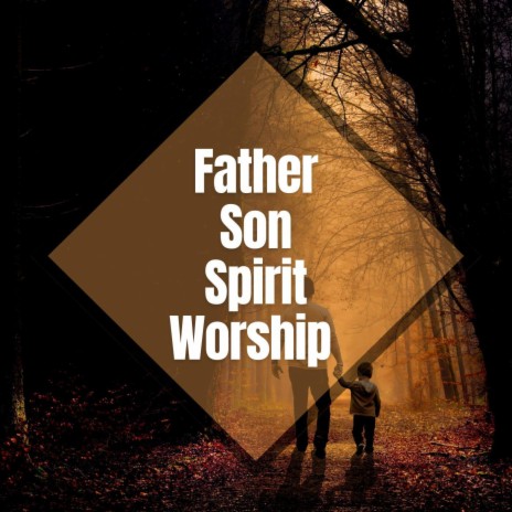Father Son Spirit Worship