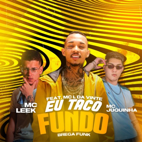 Eu Taco Fundo ft. Mc L da Vinte & MC Leek | Boomplay Music