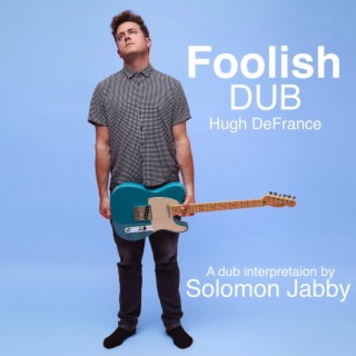 Foolish (Dub Version) ft. Solomon Jabby lyrics | Boomplay Music