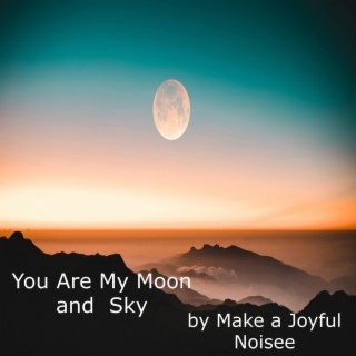You Are My Moon and Sky