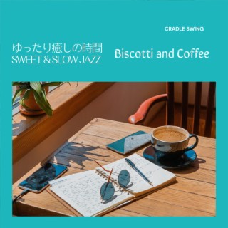 ゆったり癒しの時間:Sweet & Slow Jazz - Biscotti and Coffee