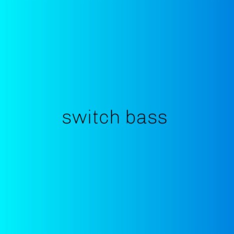 Switch Bass | Boomplay Music
