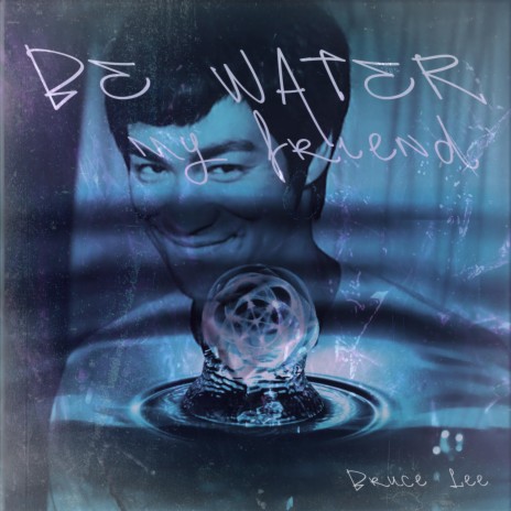 Be water my friend | Boomplay Music