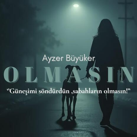 Olmasın ! '' Güneşimi söndürdün sabahların olmasın! '' | Boomplay Music