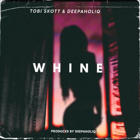 Whine (feat. Deepaholiq)