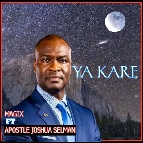 YA KARE ft. APOSTLE JOSHUA SELMAN | Boomplay Music