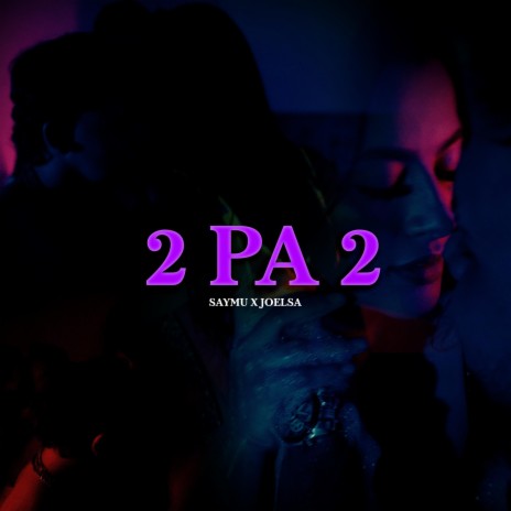 2 PA 2 ft. Joelsa | Boomplay Music